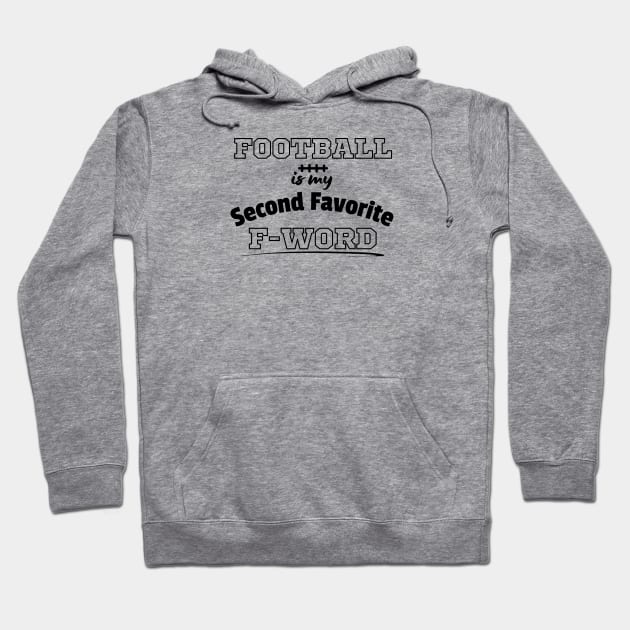 Football Is My Second Favorite F-Word Funny Football Hoodie by EACreaTeeve